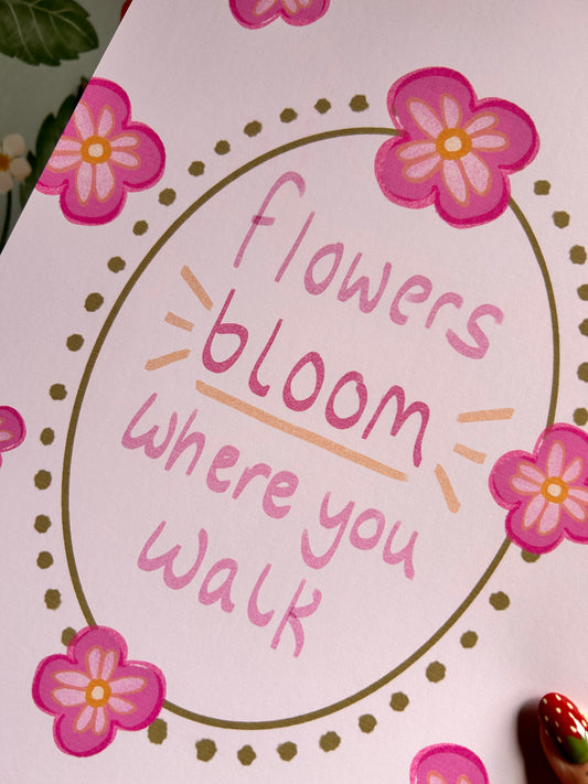 Flowers Bloom Where You Walk Wall Print