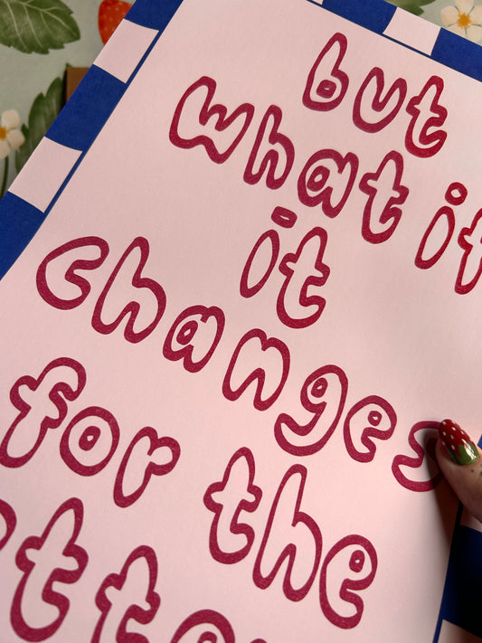 But What If It Changes For The Better? Wall Print
