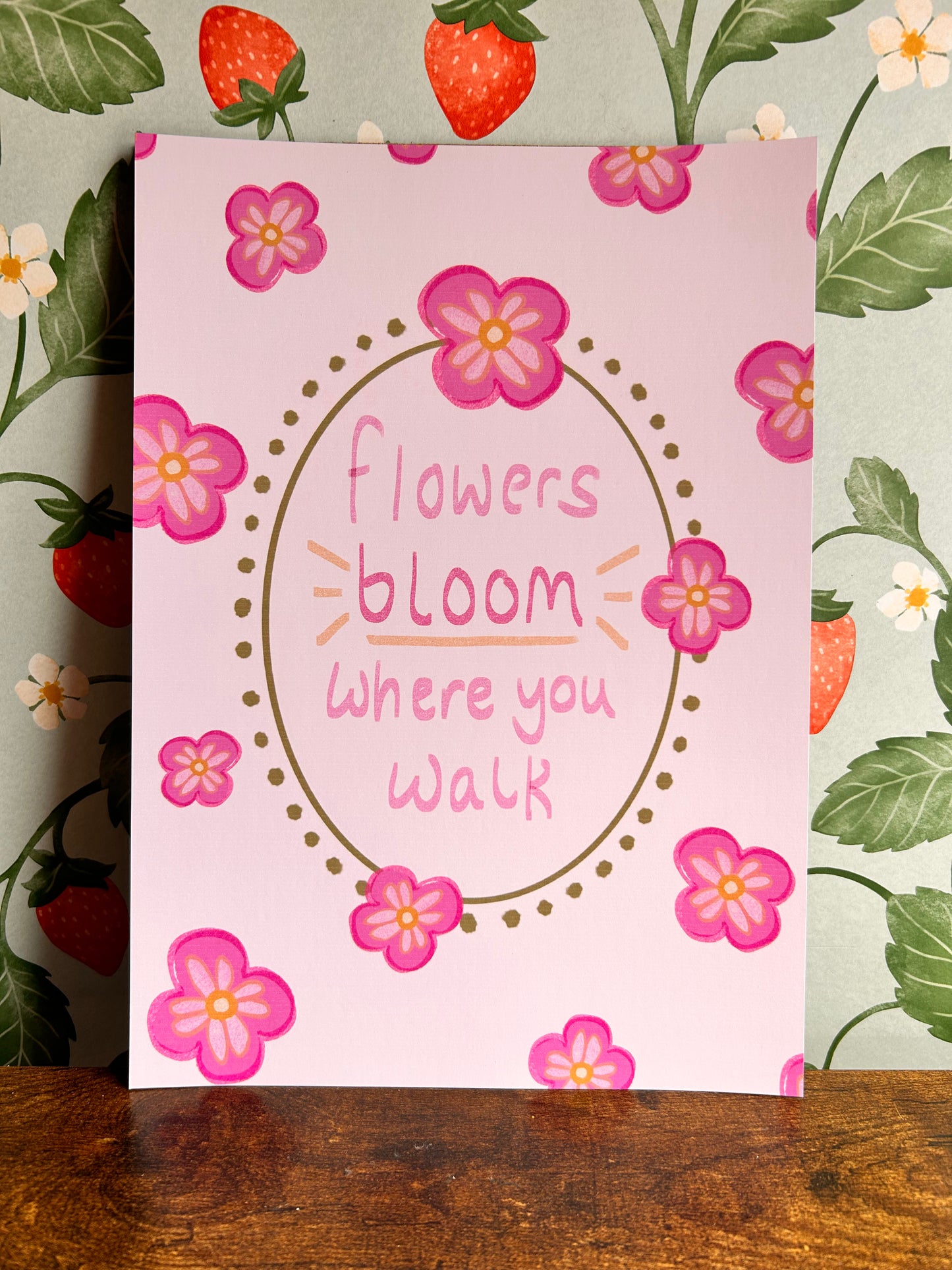 Flowers Bloom Where You Walk Wall Print