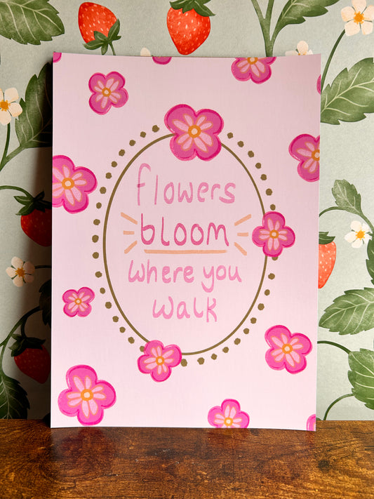 Flowers Bloom Where You Walk Wall Print